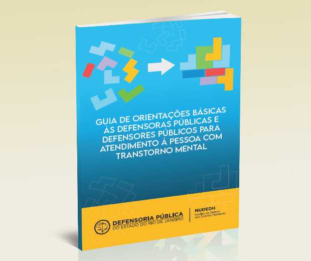 Guia de Orientações Básicas às Defensoras Públicas e Defensores Públicos para Atendimento à Pessoa com Transtorno Mental